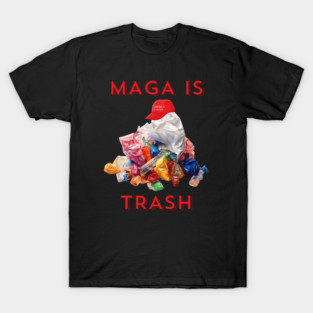 MAGA is Trash T-Shirt