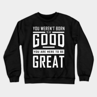 Good To Great Crewneck Sweatshirt