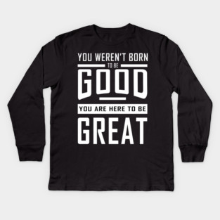 Good To Great Kids Long Sleeve T-Shirt
