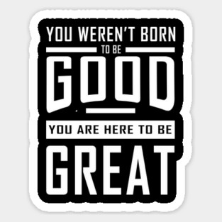 Good To Great Sticker