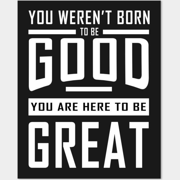 Good To Great Wall Art by alblais