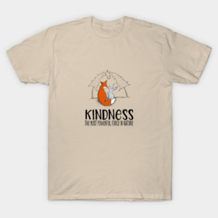 Cute Fox & Bunny - Kindness the most power force in nature T-Shirt