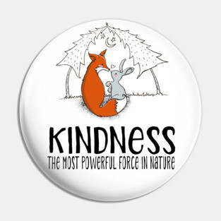 Cute Fox & Bunny - Kindness the most power force in nature Pin
