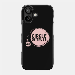 Funny Circle Of Trust Sarcastic Phone Case