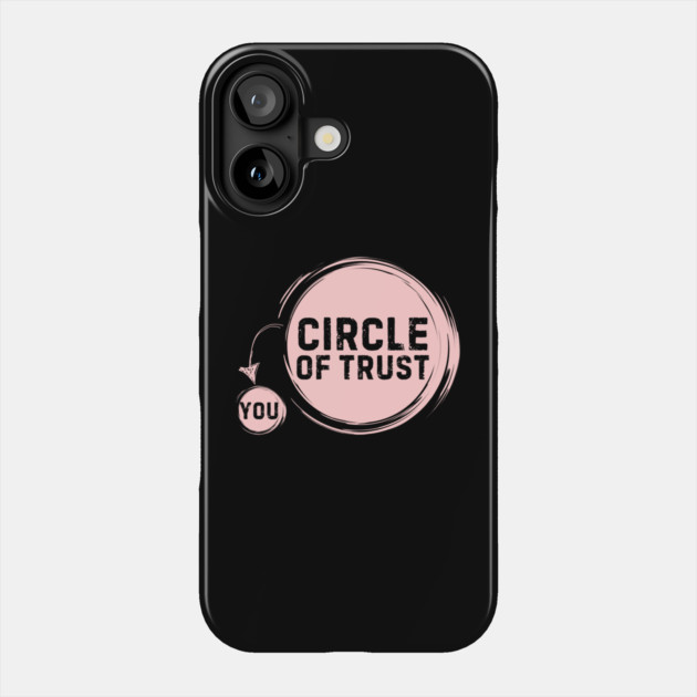Funny Circle Of Trust Sarcastic Phone Case by The WYLD Tribe