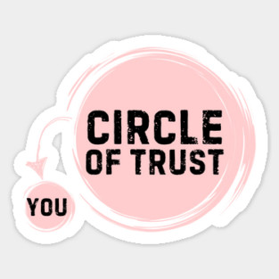 Funny Circle Of Trust Sarcastic Sticker