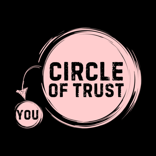 Funny Circle Of Trust Sarcastic by The WYLD Tribe