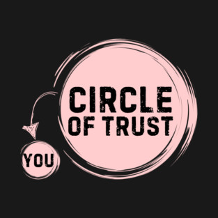 Funny Circle Of Trust Sarcastic T-Shirt
