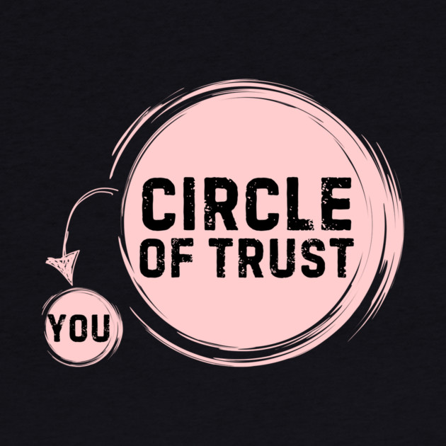 Funny Circle Of Trust Sarcastic by The WYLD Tribe