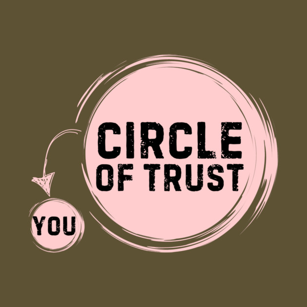 Funny Circle Of Trust Sarcastic by The WYLD Tribe