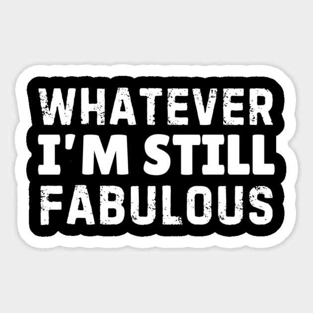 Whatever I'm Still Fabulous Magnet by The WYLD Tribe