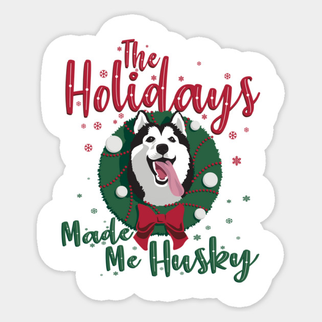 The Holidays Made me Husky Christmas Dog Sticker by stayfrostybro