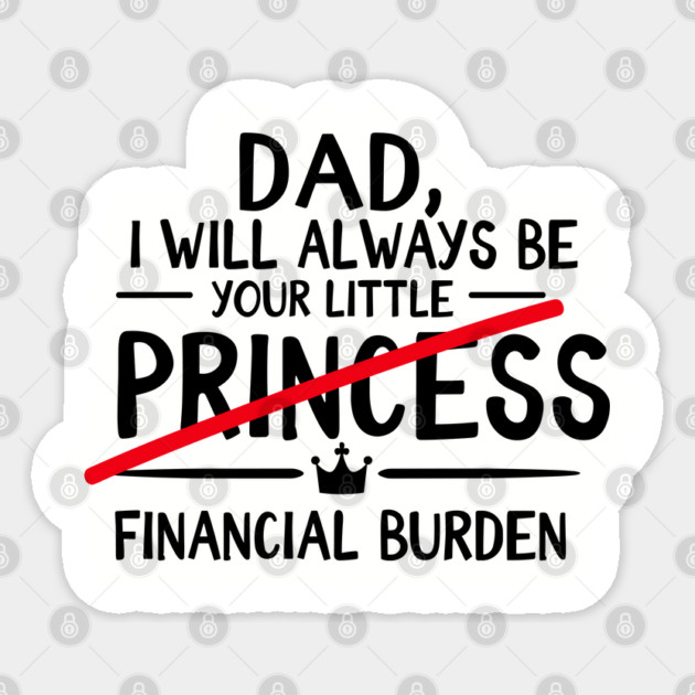 Dad I Will Always Be Your Financial Burden Sarcasm Sticker by Anticorporati
