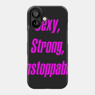 Sexy, Strong, Unstoppable Phone Case