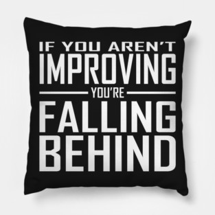 If You Aren't Improving You're Falling Behind Pillow