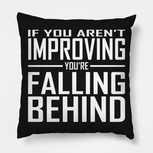 If You Aren't Improving You're Falling Behind Pillow by alblais