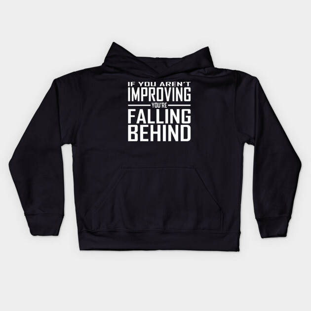 If You Aren't Improving You're Falling Behind Kids Hoodie by alblais