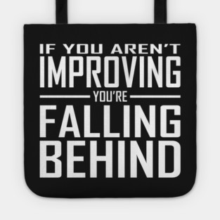 If You Aren't Improving You're Falling Behind Tote