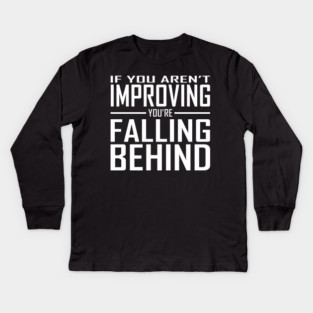 If You Aren't Improving You're Falling Behind Kids Long Sleeve T-Shirt