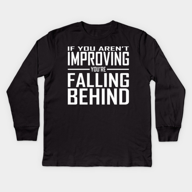 If You Aren't Improving You're Falling Behind Kids Long Sleeve T-Shirt by alblais
