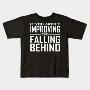 If You Aren't Improving You're Falling Behind Kids T-Shirt