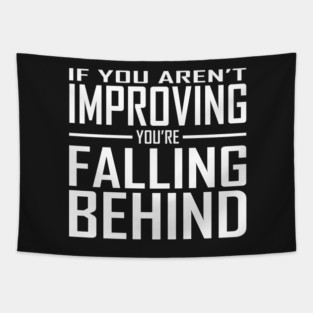 If You Aren't Improving You're Falling Behind Tapestry