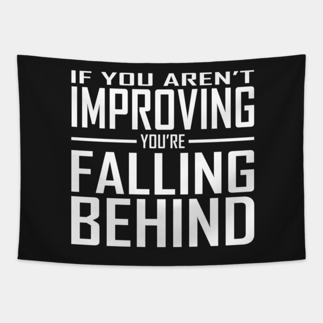 If You Aren't Improving You're Falling Behind Tapestry by alblais