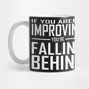 If You Aren't Improving You're Falling Behind Mug