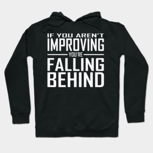 If You Aren't Improving You're Falling Behind Hoodie