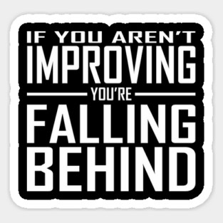 If You Aren't Improving You're Falling Behind Magnet