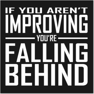 If You Aren't Improving You're Falling Behind Posters and Art