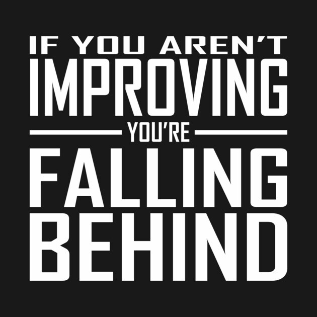 If You Aren't Improving You're Falling Behind by alblais