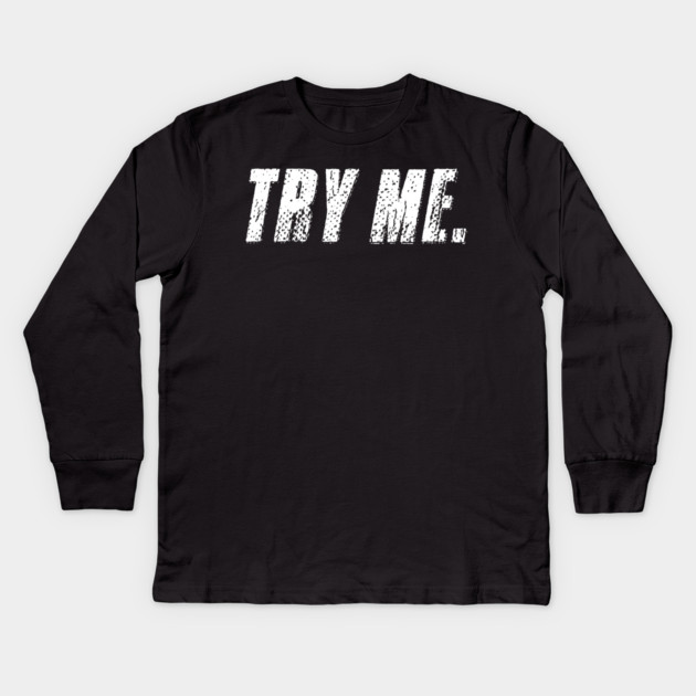 Try Me Kids Long Sleeve T-Shirt by alblais