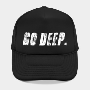 Go Deep. Hat