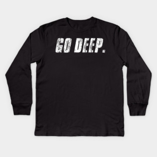Go Deep. Kids Long Sleeve T-Shirt