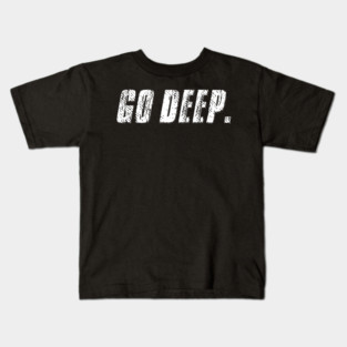 Go Deep. Kids T-Shirt