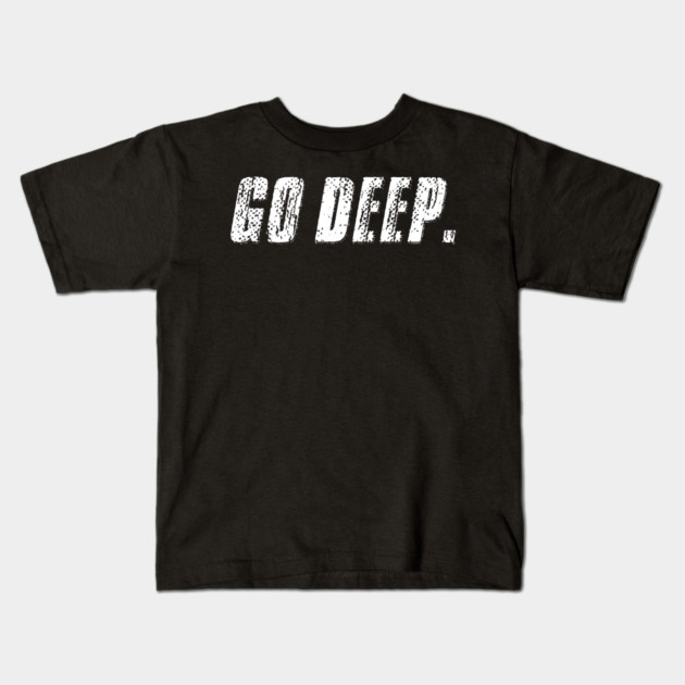 Go Deep. Kids T-Shirt by alblais