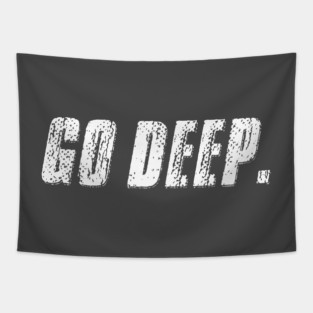 Go Deep. Tapestry