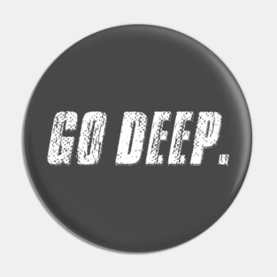 Go Deep. Pin