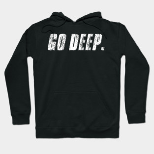 Go Deep. Hoodie