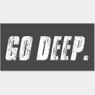 Go Deep. Posters and Art