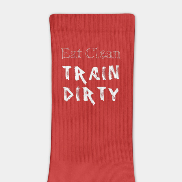 Eat Clean Train Dirty by alblais