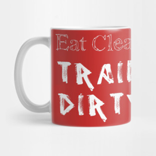 Eat Clean Train Dirty Mug