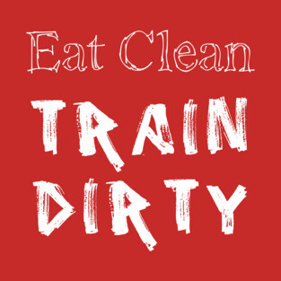 Eat Clean Train Dirty T-Shirt