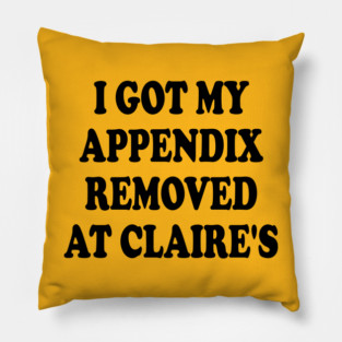 I Got My Appendix Removed At Claire's Pillow