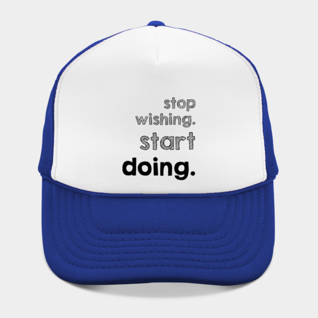 Stop Wishing Start Doing by alblais