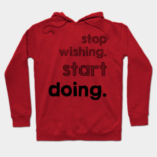 Stop Wishing Start Doing Hoodie