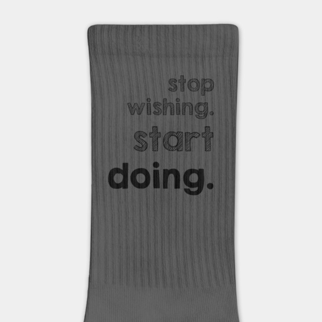Stop Wishing Start Doing by alblais