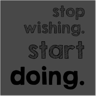 Stop Wishing Start Doing Posters and Art
