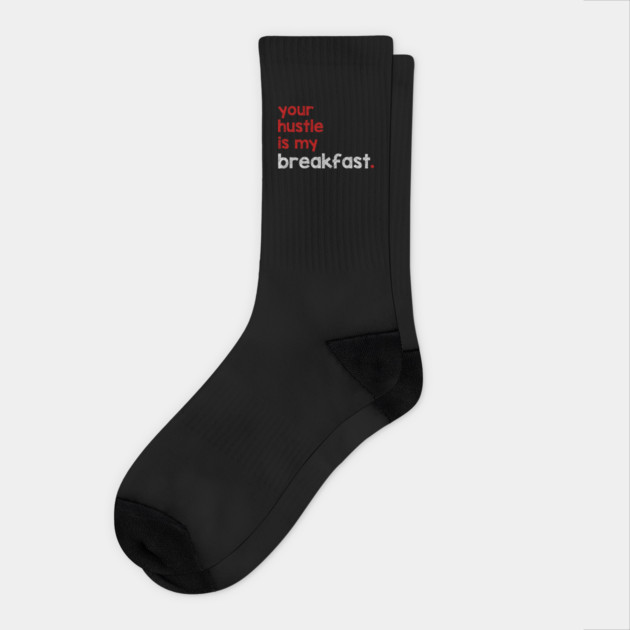 Your Hustle Is My Breakfast Socks by alblais